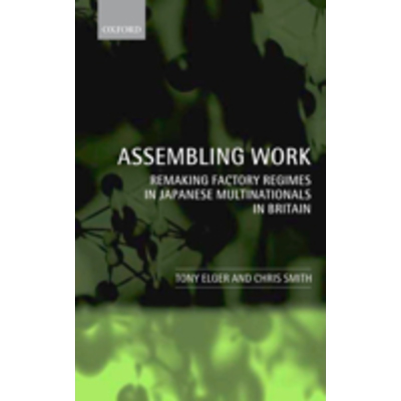 assembling work: remaking factory regimes in japanese multinationals in britain
