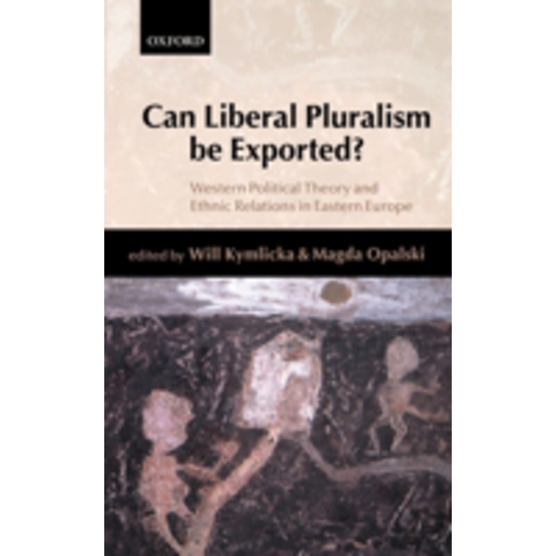 can liberal pluralism be exported?: western political theory and ethnic relations in eastern europe