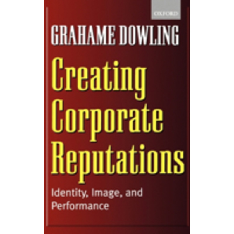 creating corporate reputations: identity, image, and performance