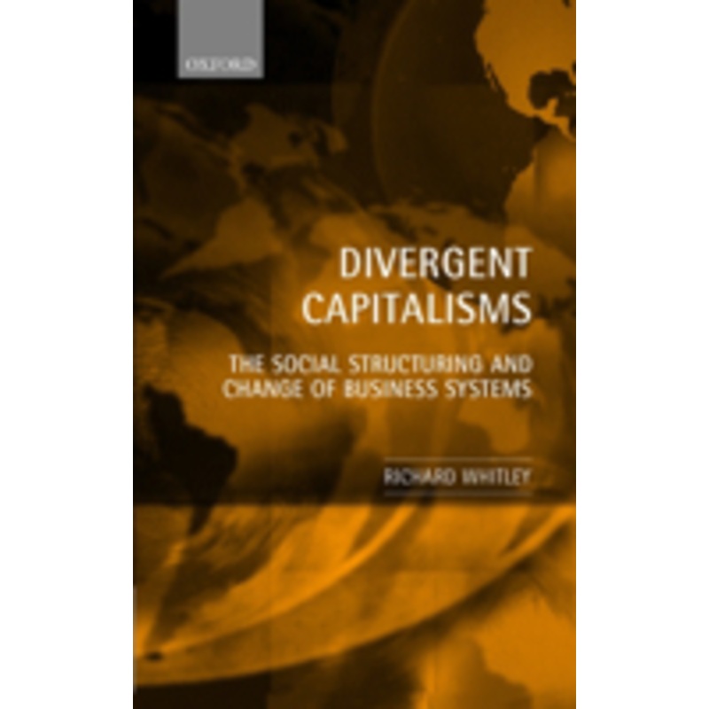 divergent capitalisms: the social structuring and change of business systems