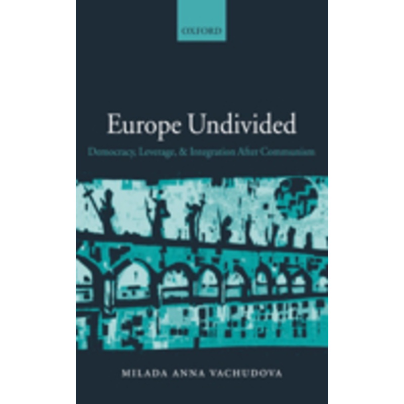 europe undivided: democracy, leverage, and integration after communism