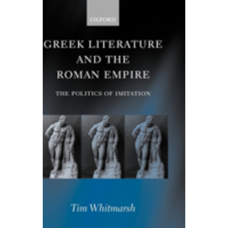 greek literature and the roman empire: the politics of imitation