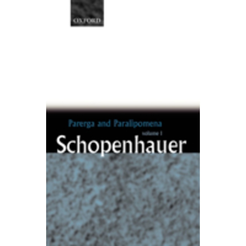 parerga and paralipomena: volume 1: six long philosophical essays: short philosophical essays volume one