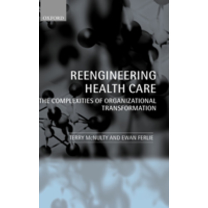 reengineering health care: the complexities of organizational transformation