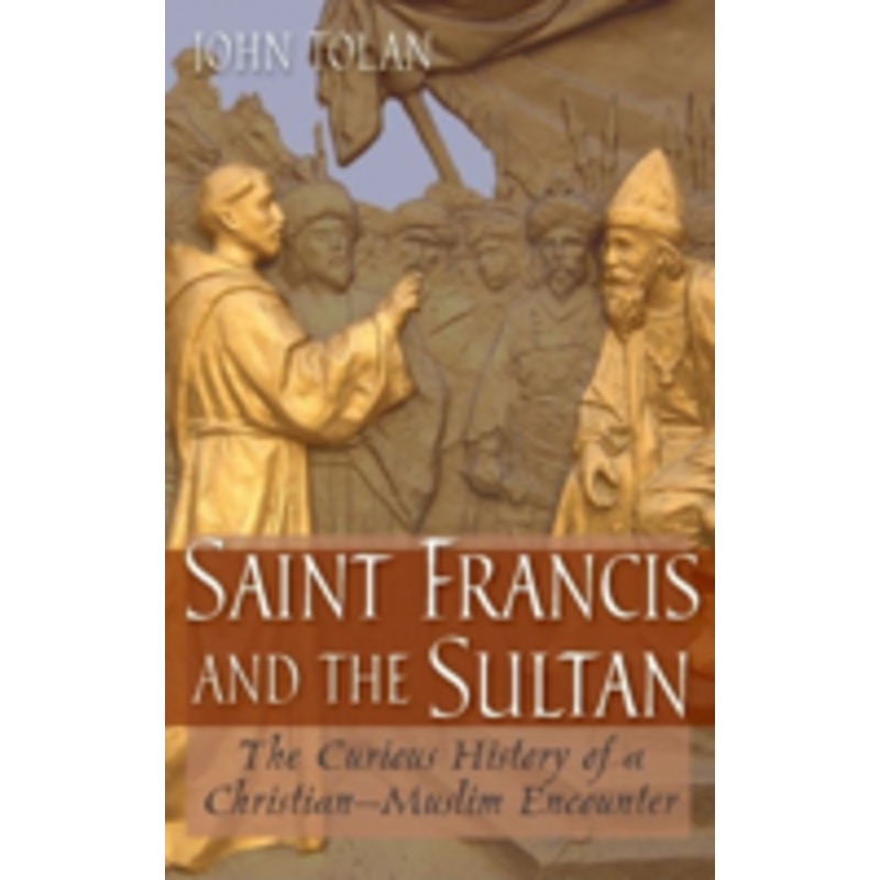saint francis and the sultan: the curious history of a christian-muslim encounter