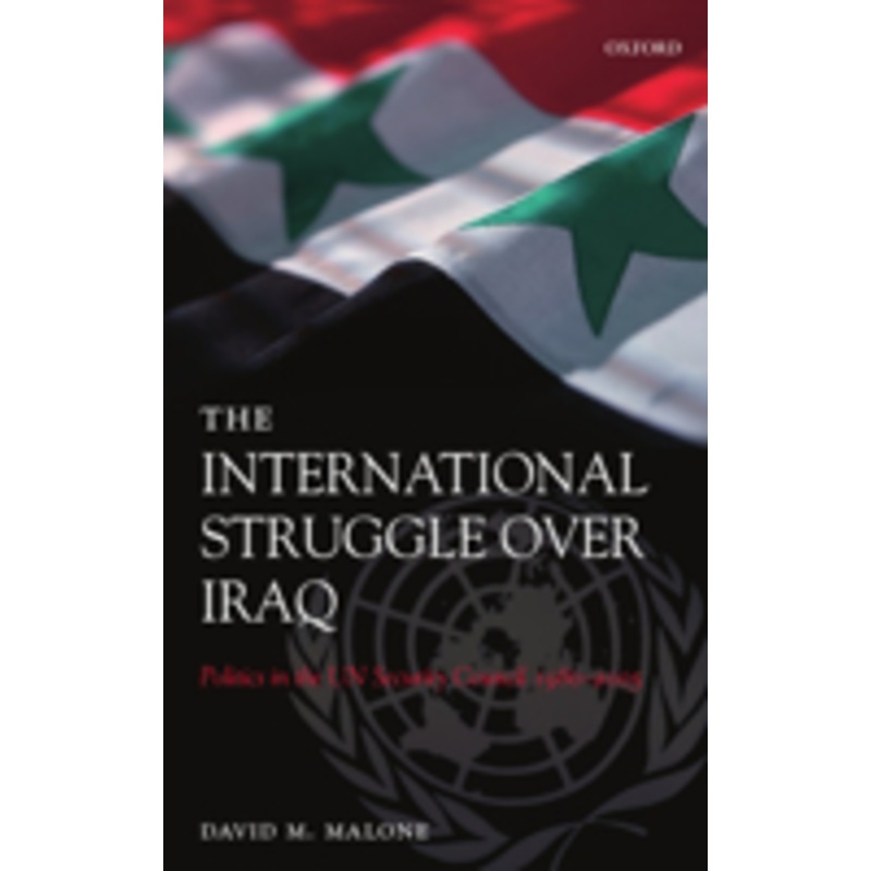 the international struggle over iraq: politics in the un security council 1980-2005