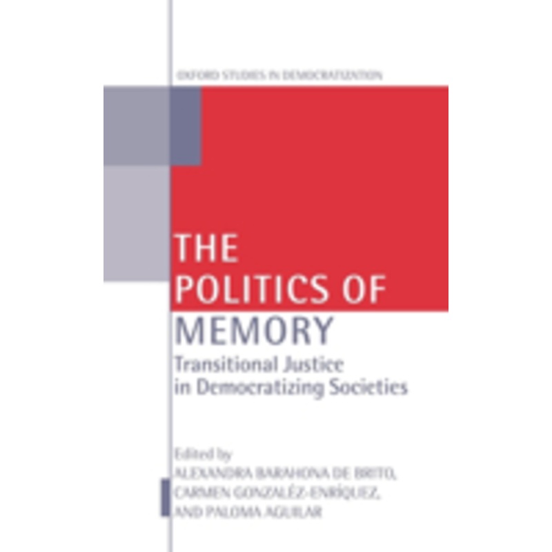 the politics of memory and democratization: transitional justice in democratizing societies