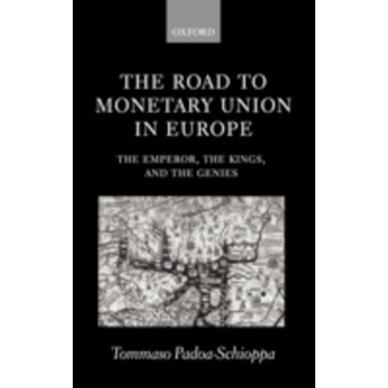 the road to monetary union in europe: the emperor, the kings, and the genies