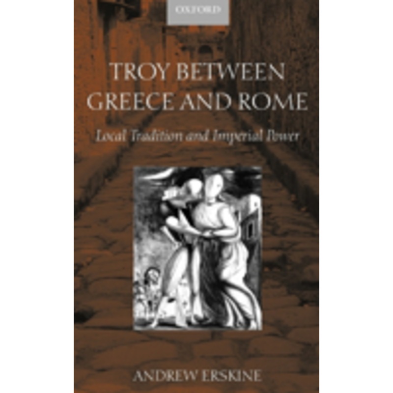 troy between greece and rome: local tradition and imperial power