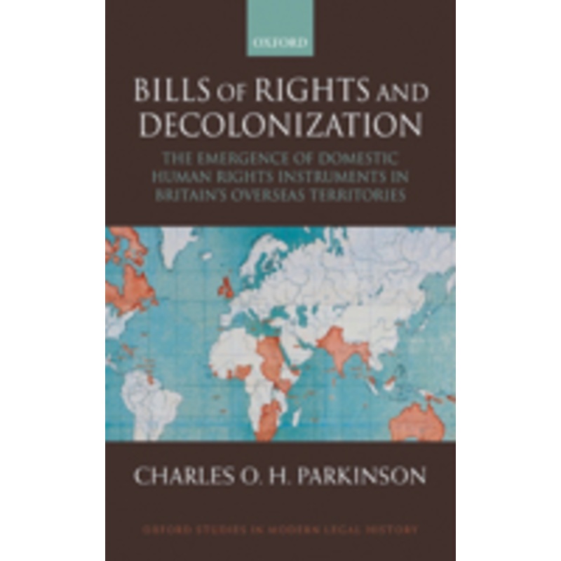 bills of rights and decolonization: the emergence of domestic human rights instruments in britian’s overseas territories