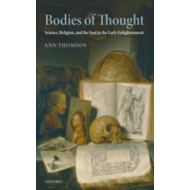 bodies of thought: science, religion, and the soul in the early enlightenment