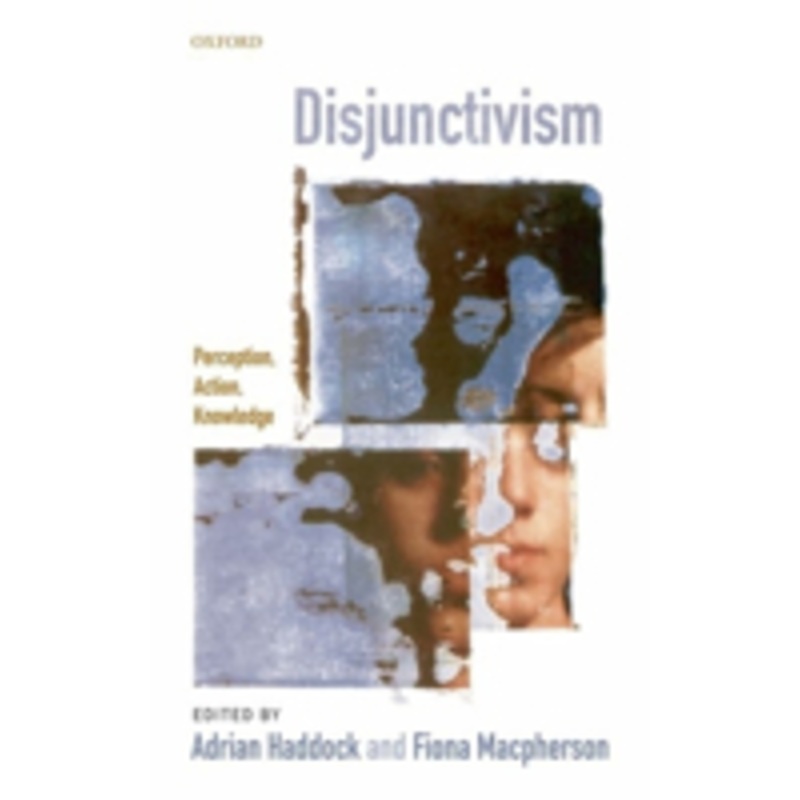 disjunctivism: perception, action, knowledge