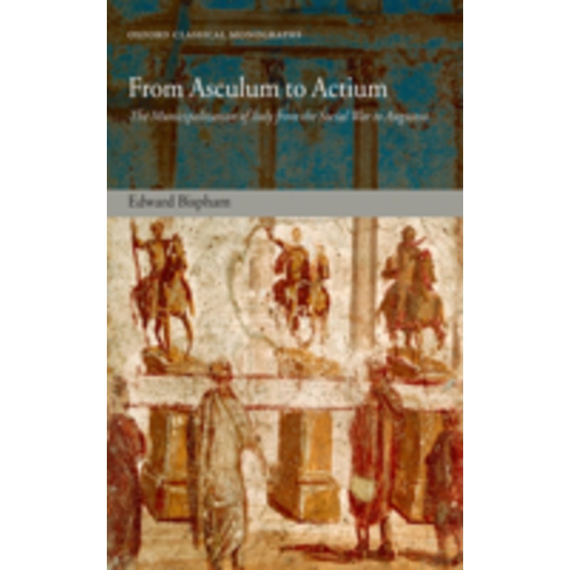 from asculum to actium: the municipalization of italy from the social war to augustus