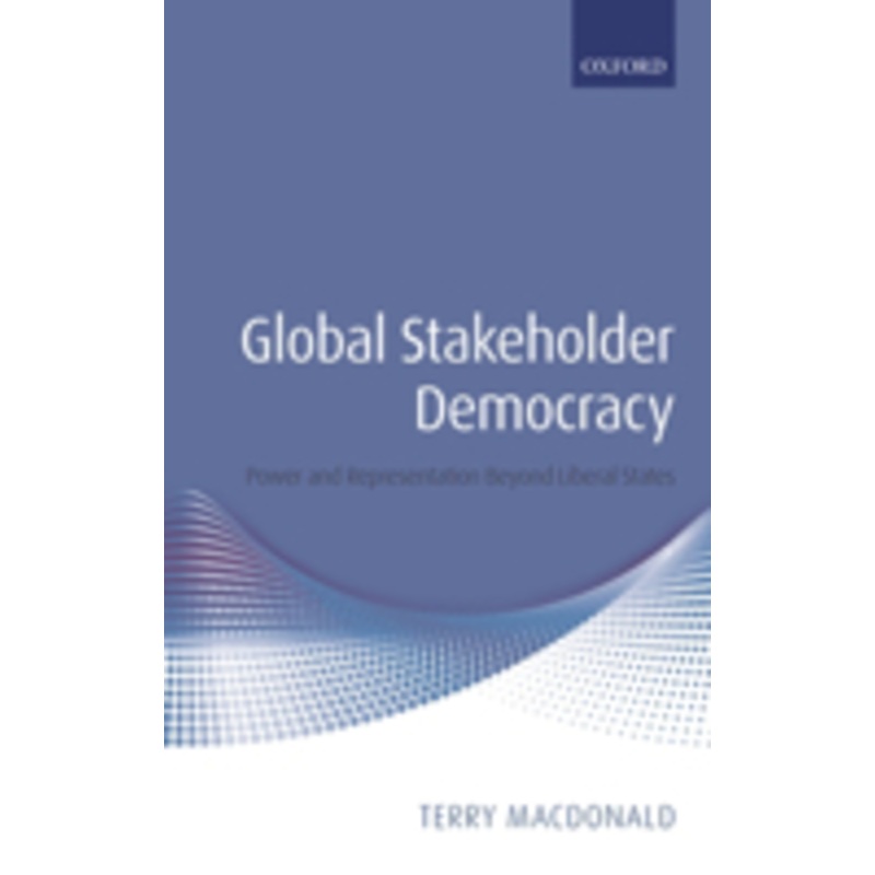global stakeholder democracy: power and representation beyond liberal states