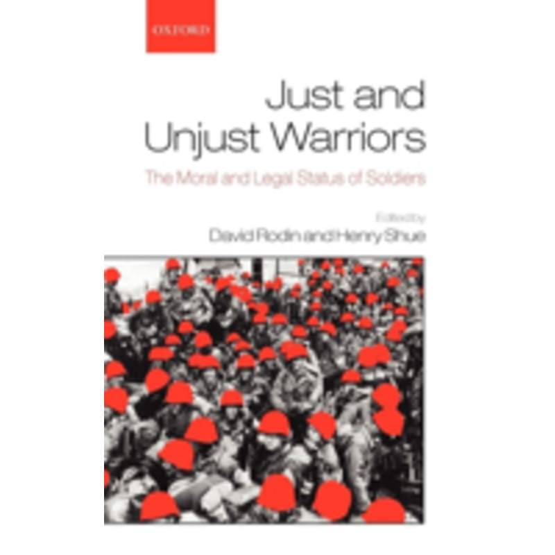 just and unjust warriors: the moral and legal status of soldiers