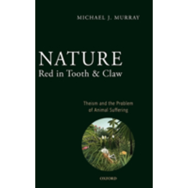 nature red in tooth and claw: theism and the problem of animal suffering