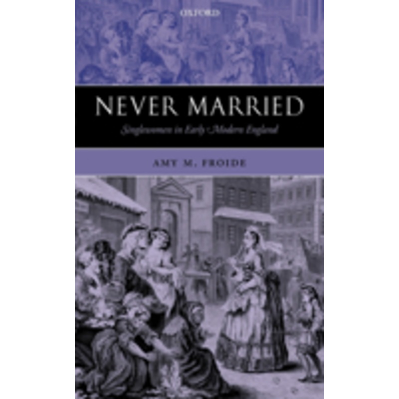 never married: singlewomen in early modern england
