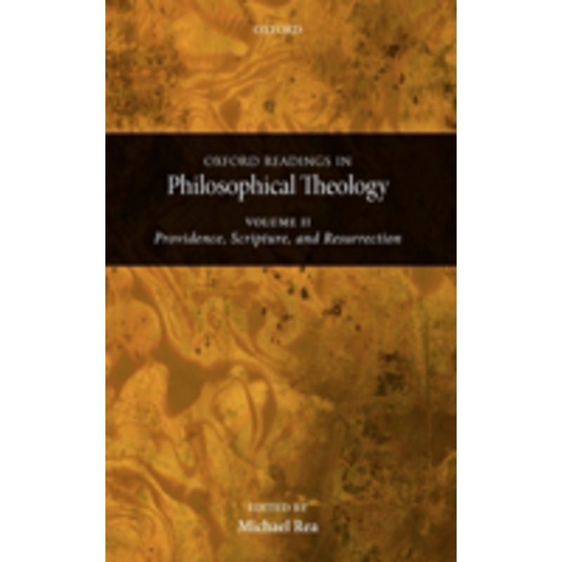 oxford readings in philosophical theology: volume 2: providence, scripture, and resurrection