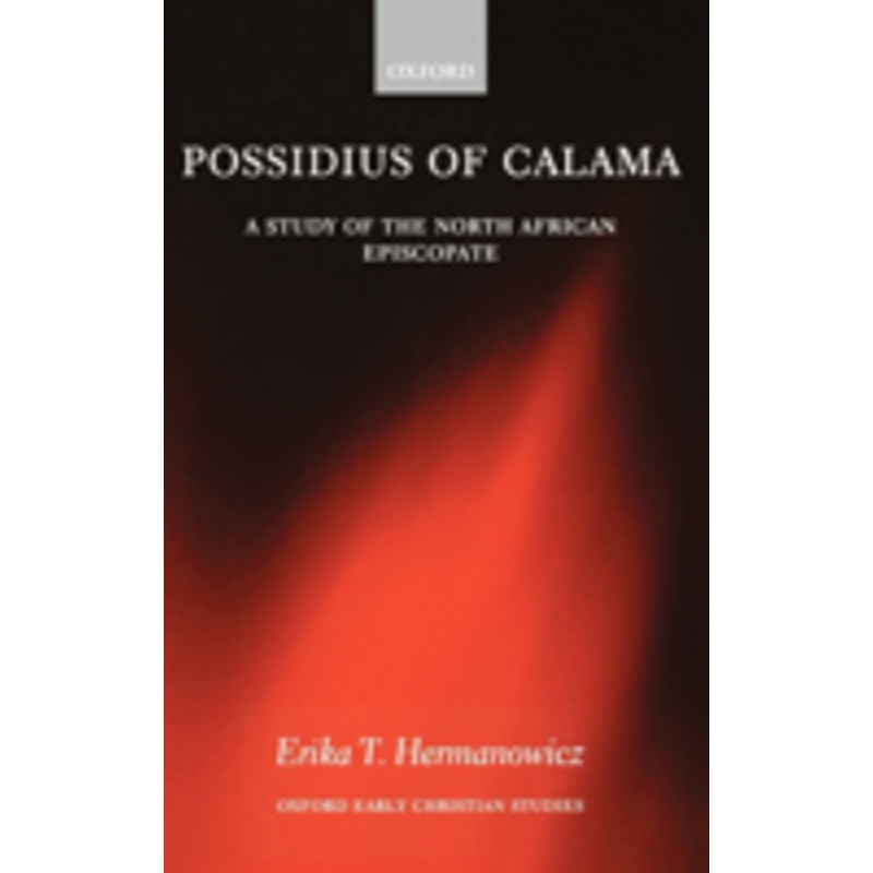 possidius of calama: a study of the north african episcopate at the time of augustine