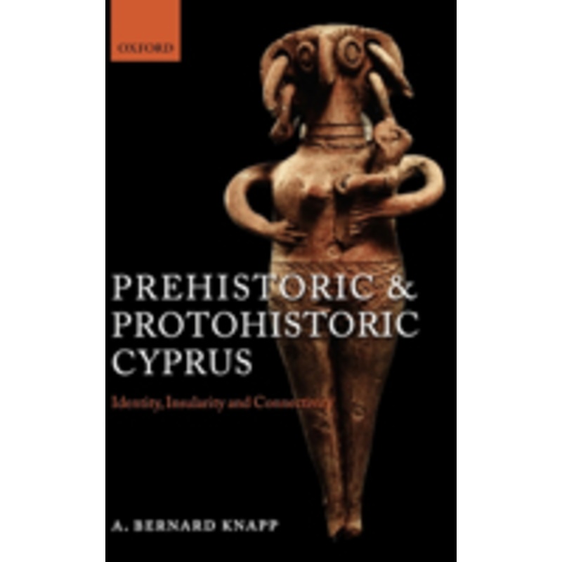 prehistoric and protohistoric cyprus: identity, insularity, and connectivity