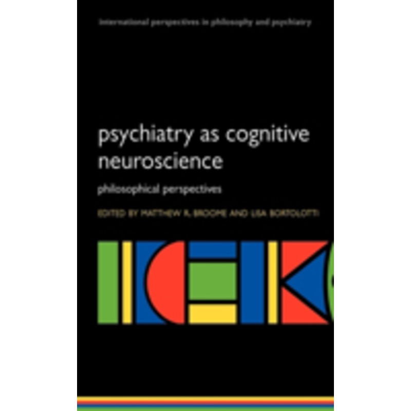 psychiatry as cognitive neuroscience: philosophical perspectives