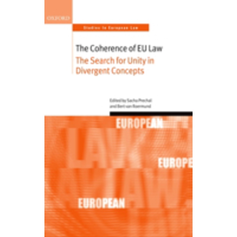 the coherence of eu law: the search for unity in divergent concepts