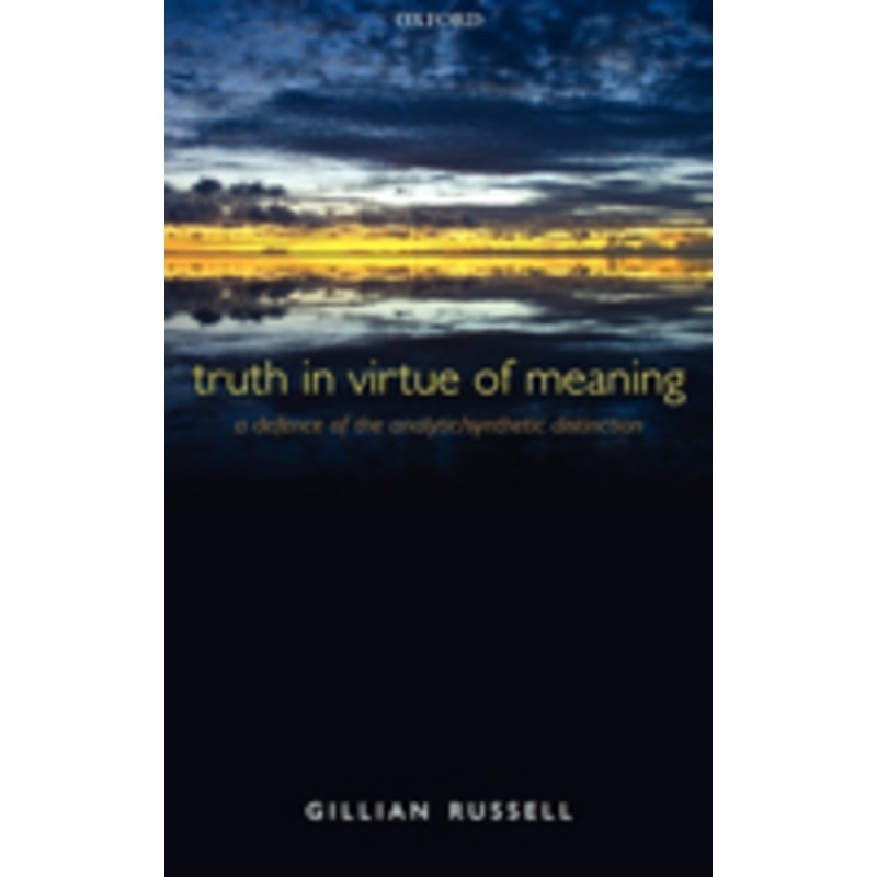 truth in virtue of meaning: a defence of the analytic/synthetic distinction