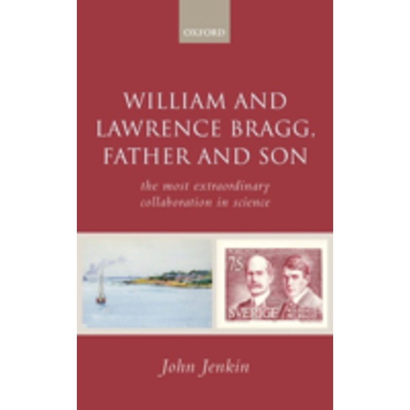 william and lawrence bragg, father and son: the most extraordinary collaboration in science