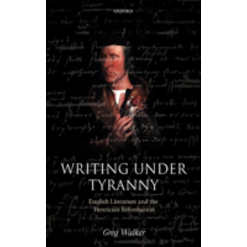 writing under tyranny: english literature and the henrician reformation