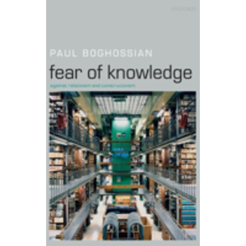 fear of knowledge: against relativism and constructivism