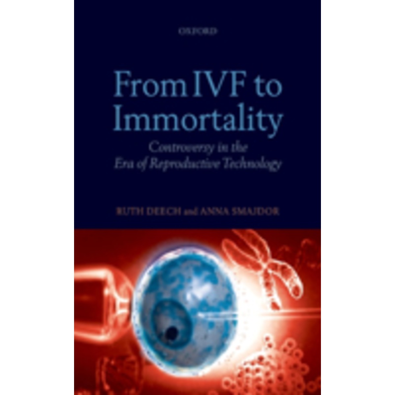 from ivf to immortality: controversy in the era of reproductive technology