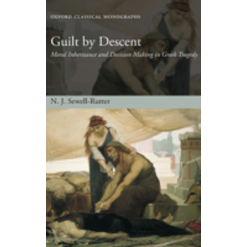 guilt by descent: moral inheritance and decision making in greek tragedy