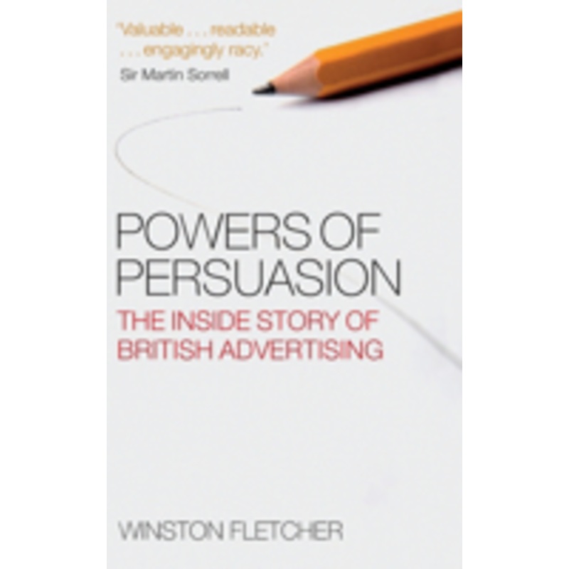 powers of persuasion: the inside story of british advertising: 1951-2000