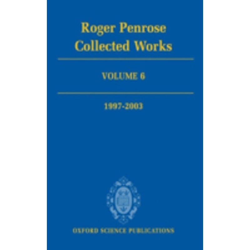 roger penrose: collected works, volume 6: 1997-2003