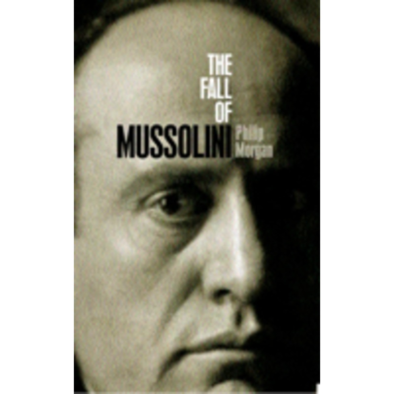 the fall of mussolini: italy, the italians, and the second world war