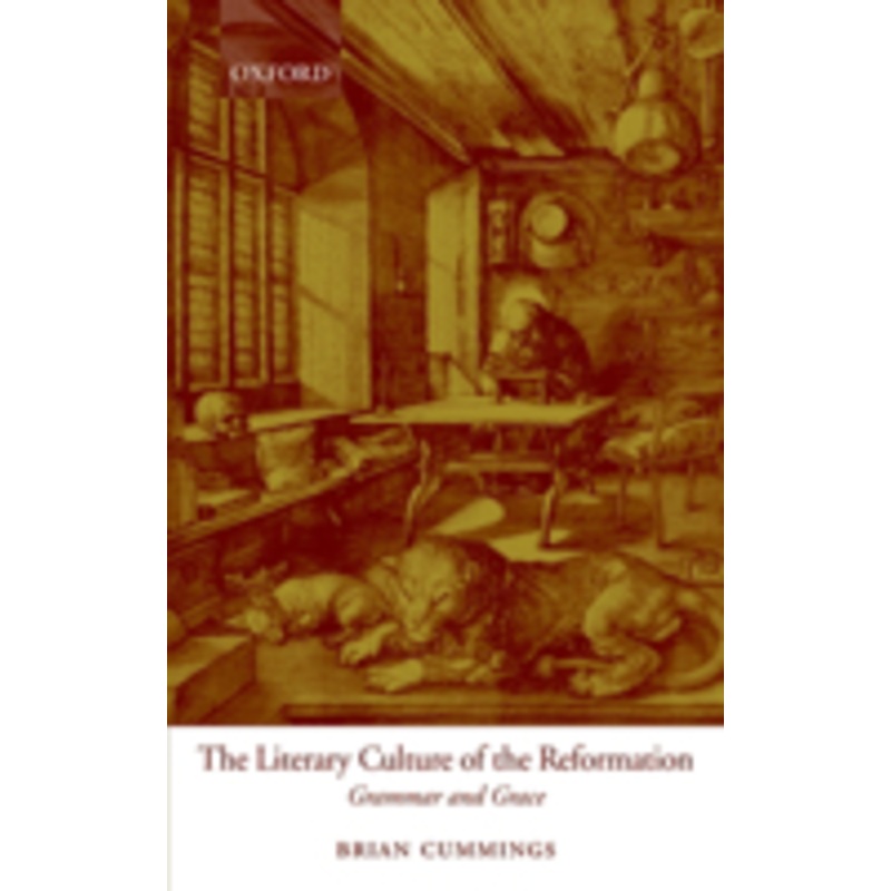 the literary culture of the reformation: grammar and grace