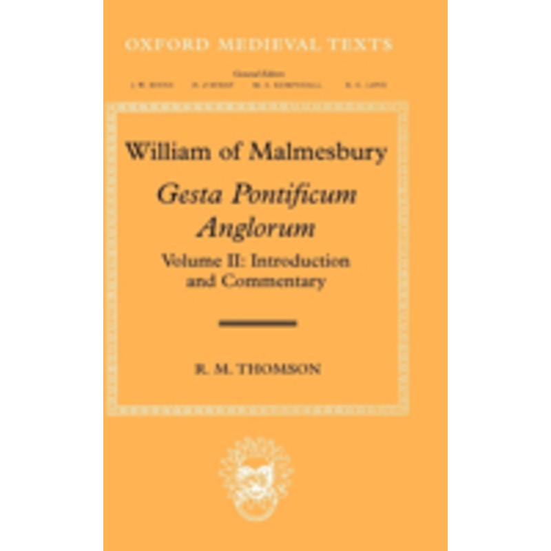 william of malmesbury: gesta pontificum anglorum, the history of the english bishops: volume ii: introduction and commentary
