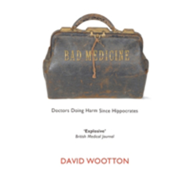 bad medicine: doctors doing harm since hippocrates