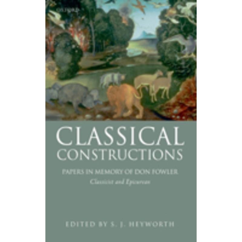 classical constructions: papers in memory of don fowler, classicist and epicurean