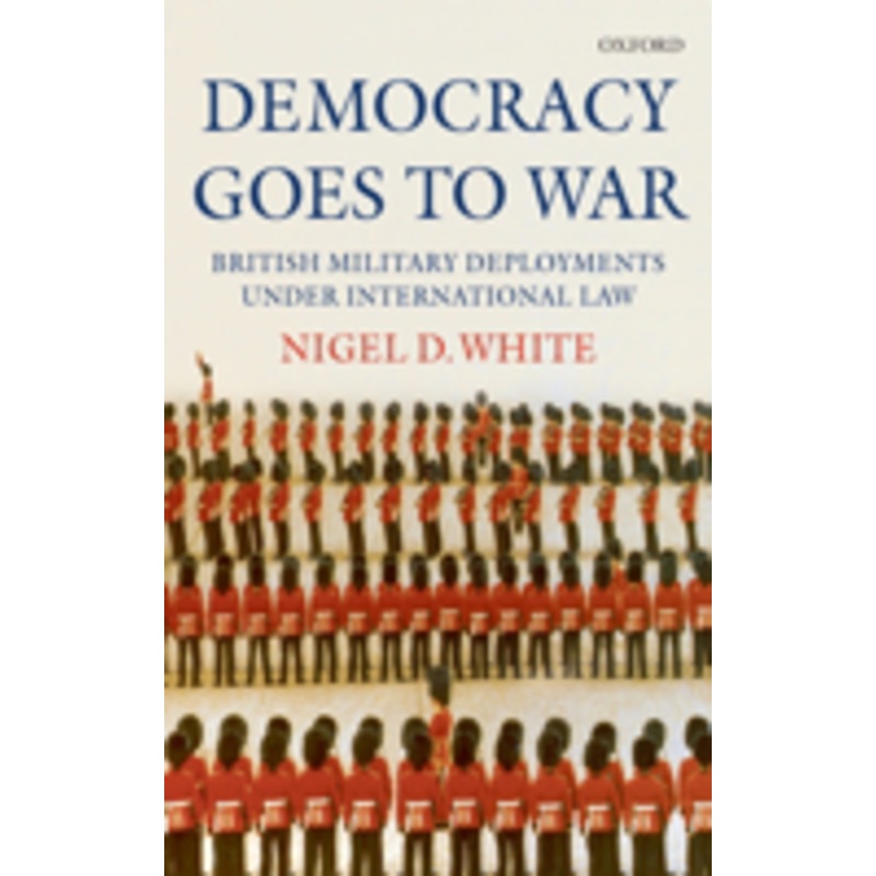 democracy goes to war: british military deployments under international law