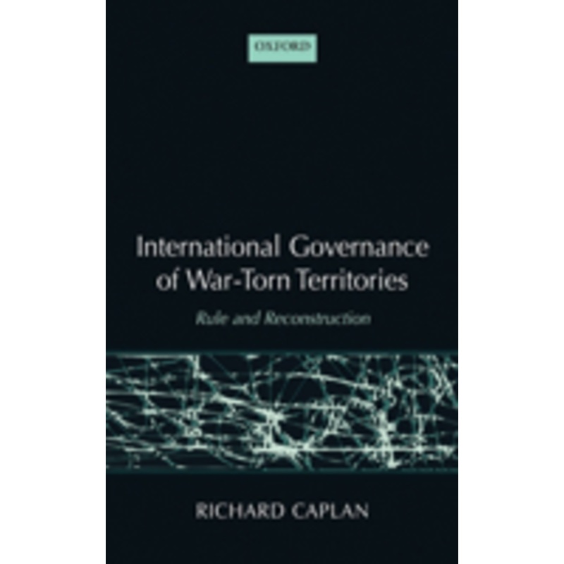 international governance of war-torn territories: rule and reconstruction