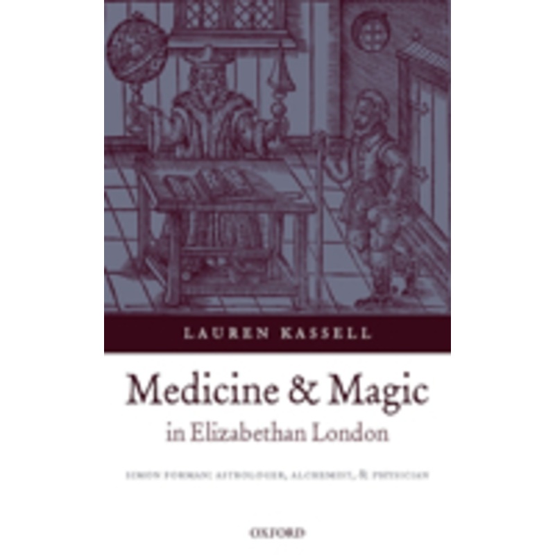 medicine and magic in elizabethan london: simon forman