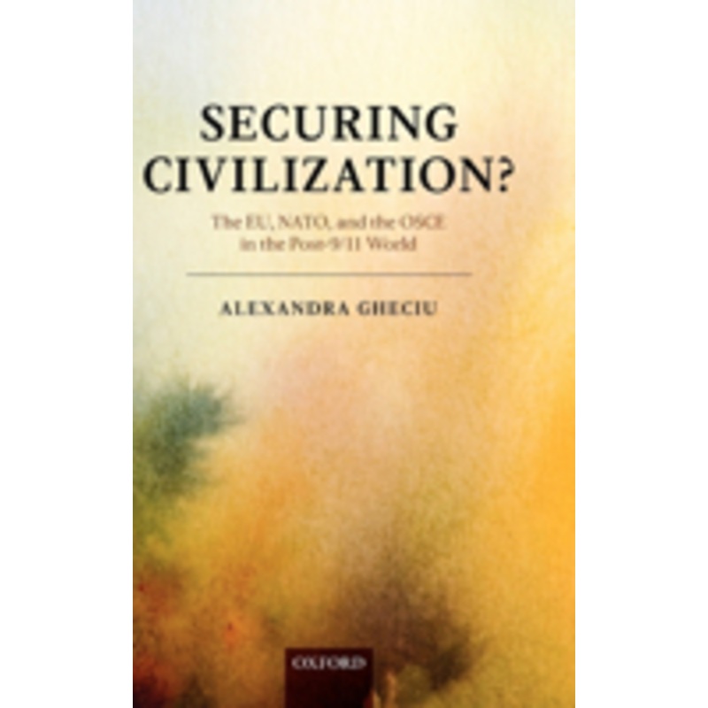 securing civilization?: the eu, nato and the osce in the post-9/11 world