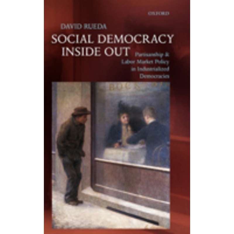 social democracy inside out: partisanship and labor market policy in advanced industrialized democracies