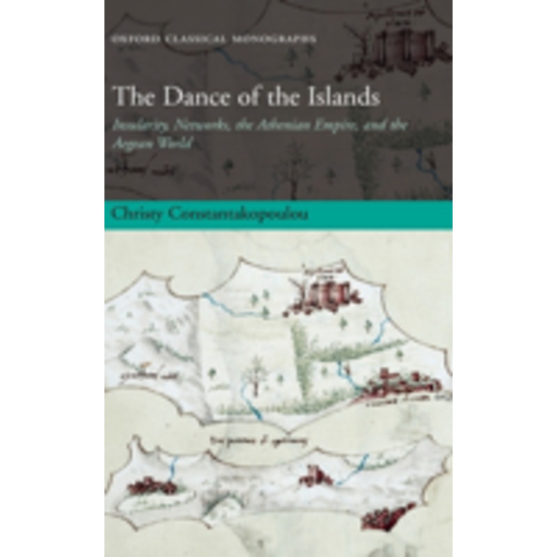 the dance of the islands: insularity, networks, the athenian empire, and the aegean world