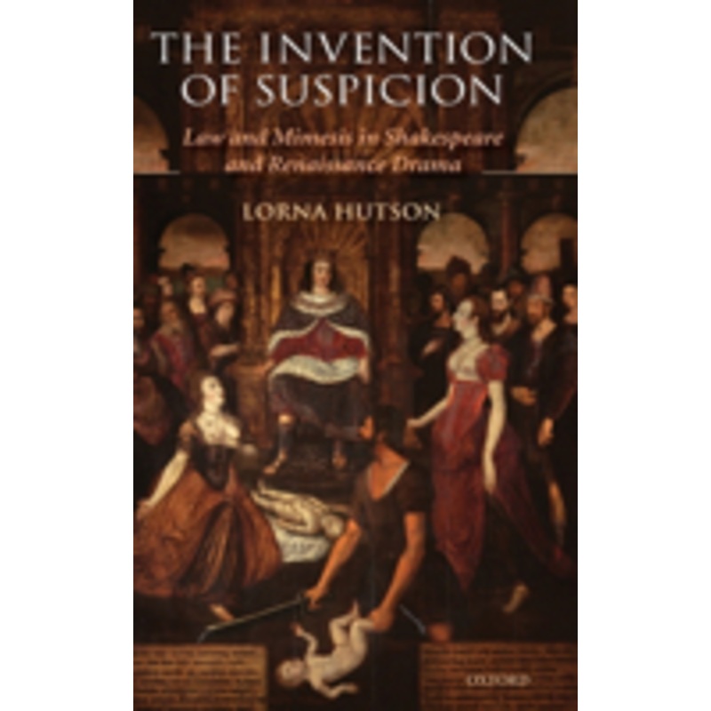 the invention of suspicion: law and mimesis in shakespeare and renaissance drama