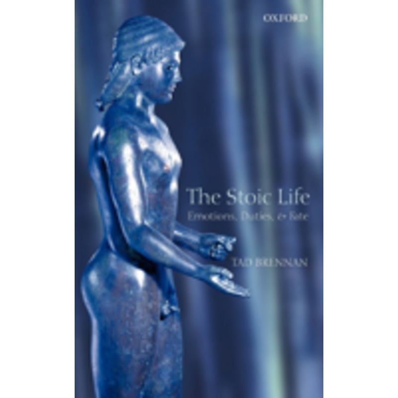 the stoic life: emotions, duties, and fate