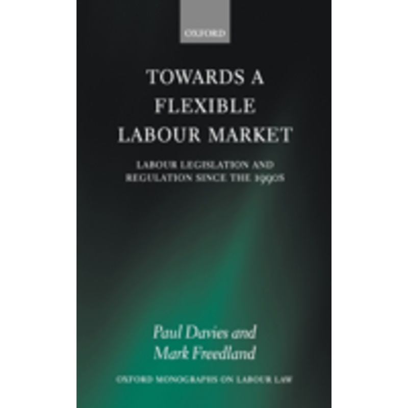 towards a flexible labour market: labour legislation and regulation since the 1990s