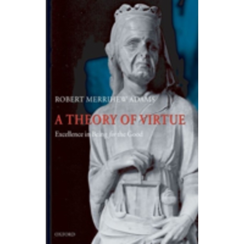 a theory of virtue: excellence in being for the good