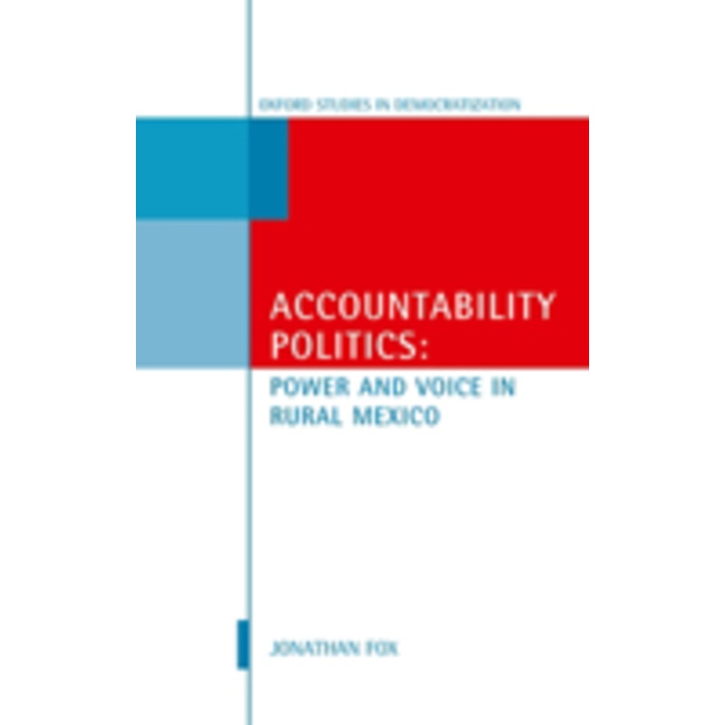 accountability politics: power and voice in rural mexico: oxford studies in democratization